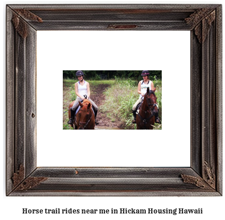 horse trail rides near me in Hickam Housing, Hawaii